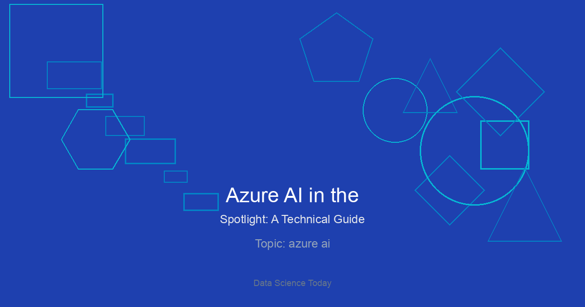 Azure AI in the Spotlight: A Technical Guide to Building Next-Gen Applications