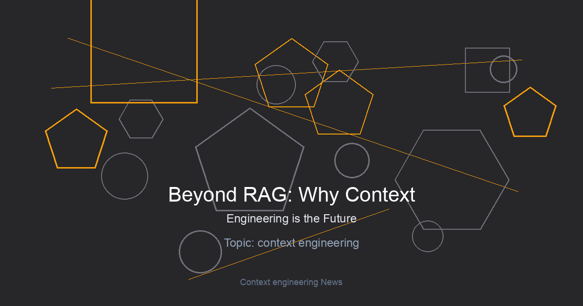 Beyond RAG: Why Context Engineering is the Future of LLM Applications
