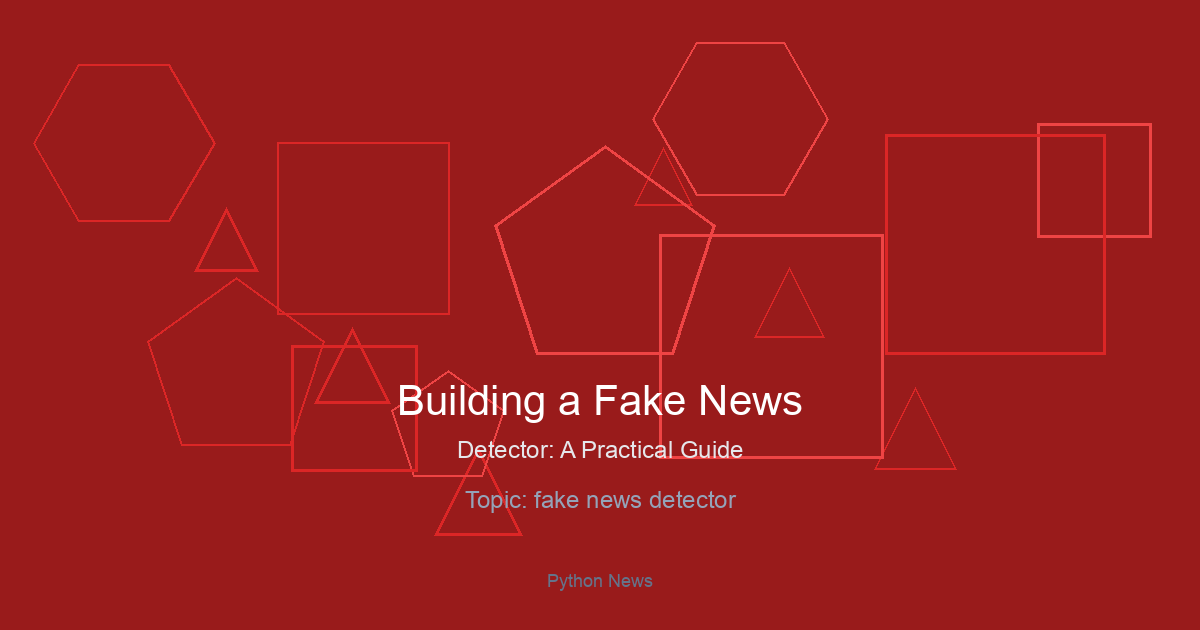 Building a Fake News Detector: A Practical Guide with Python and Machine Learning