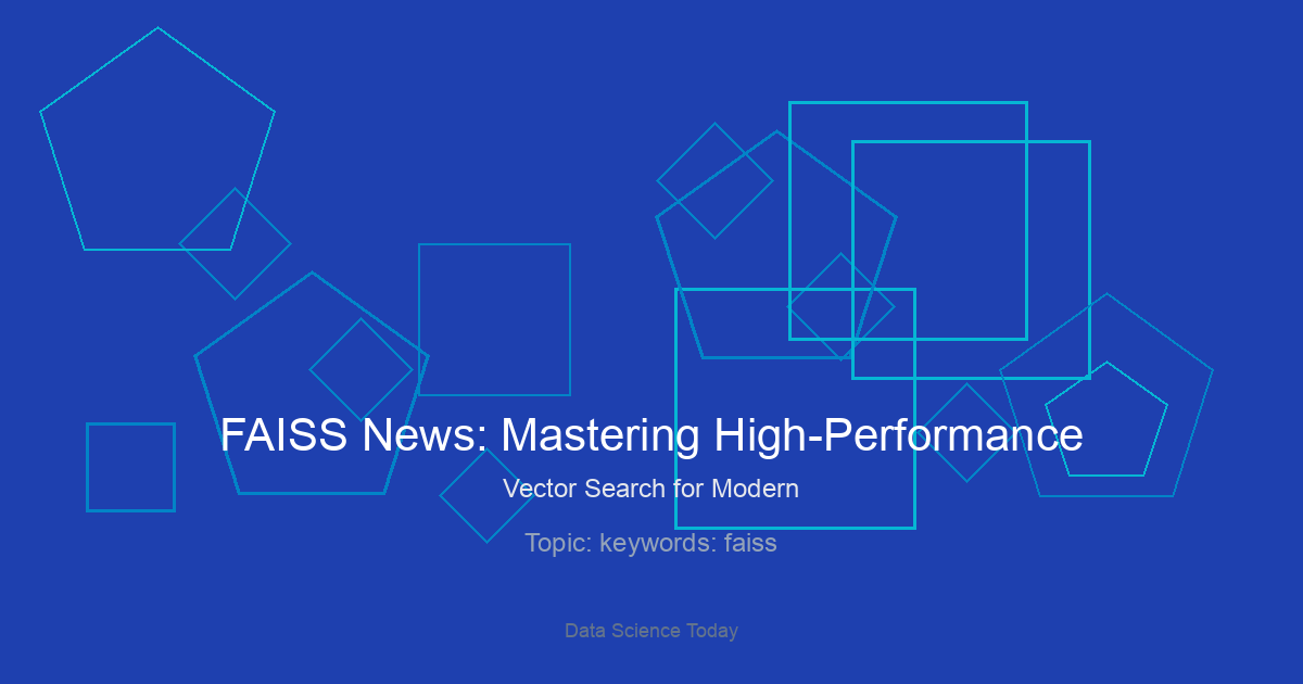 FAISS News: Mastering High-Performance Vector Search for Modern AI Applications
