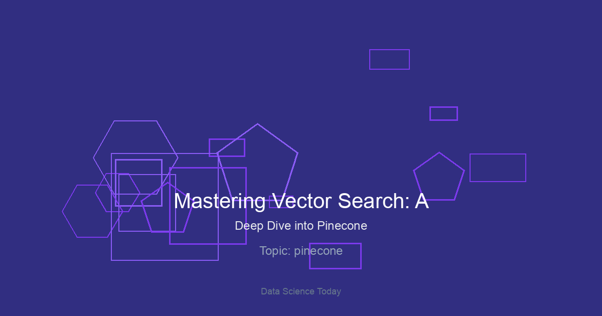 Mastering Vector Search: A Deep Dive into Pinecone for Modern AI Applications